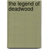 The Legend Of Deadwood by John Carter