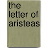 The Letter Of Aristeas by J. Thackeray