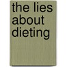 The Lies About Dieting door Leo Lindenbauer Dc