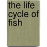 The Life Cycle Of Fish by Sheree Boyd