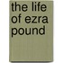 The Life Of Ezra Pound