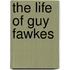 The Life Of Guy Fawkes