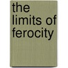 The Limits Of Ferocity door Daniel Fuchs