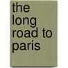 The Long Road To Paris door Ed