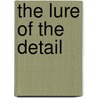 The Lure of the Detail door Elizabeth Weed