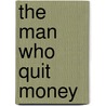 The Man Who Quit Money door Mark Sundeen
