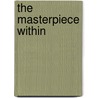 The Masterpiece Within by Jim Leduc