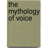 The Mythology of Voice door Darsie Bowden