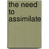 The Need To Assimilate