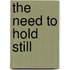 The Need to Hold Still