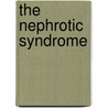 The Nephrotic Syndrome door Richard J. Glassock