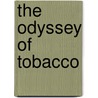 The Odyssey Of Tobacco door Robert Lewis Fisher