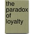 The Paradox Of Loyalty