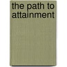 The Path To Attainment door Mark L. Prophet