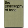 The Philosophy Of Food by David M. Kaplan