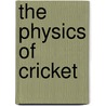 The Physics Of Cricket door Mark Kidger