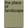 The Place Of Landscape by Jeff Malpas