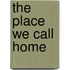 The Place We Call Home