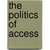 The Politics Of Access door Ogechi Emmanuel Anyanwu
