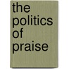 The Politics Of Praise by William W. Iii Young