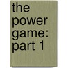 The Power Game: Part 1 by Hedrick Smith
