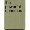The Powerful Ephemeral door Carla Bellamy