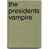The Presidents Vampire by Christopher Farnsworth