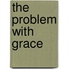 The Problem With Grace door Vincent W. Lloyd