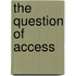 The Question Of Access