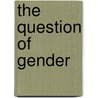 The Question Of Gender door Professor Judith Butler