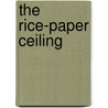 The Rice-Paper Ceiling by Chicago