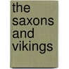 The Saxons And Vikings door Mark Bergin