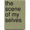 The Scene Of My Selves door Terence Diggory