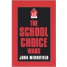 The School Choice Wars door John Merrifield