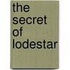 The Secret of Lodestar door Tim Champlin