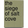 The Siege of Salt Cove door Anthony Weller