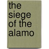 The Siege of the Alamo by Janet Riehecky