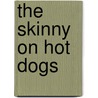 The Skinny on Hot Dogs by Catherine Ipcizade