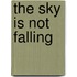 The Sky Is Not Falling