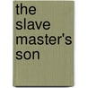 The Slave Master's Son by Tiana Laveen