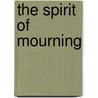 The Spirit Of Mourning door Paul Connerton