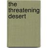 The Threatening Desert by Alan Grainger