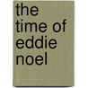 The Time of Eddie Noel by Allie Povall