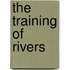 The Training Of Rivers