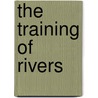 The Training Of Rivers door Leveson Francis Vernon-Harcourt
