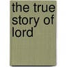The True Story Of Lord door J. M