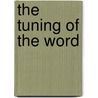 The Tuning Of The Word by David Michael Hertz