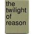 The Twilight Of Reason