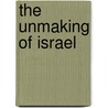 The Unmaking of Israel by Gershom Gorenberg