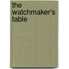 The Watchmaker's Table door Brian Bartlett
